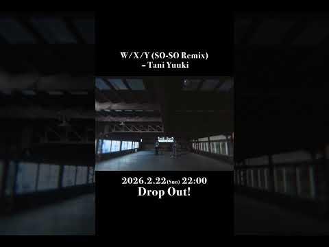 W/X/Y (SO-SO Remix) – Tani Yuuki 本日22時 Drop Out!!❤️‍🔥お楽しみに👀🎧